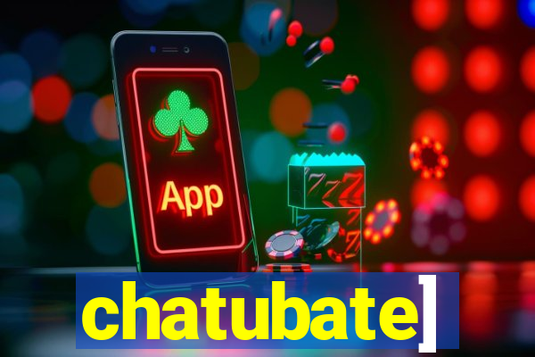 chatubate]